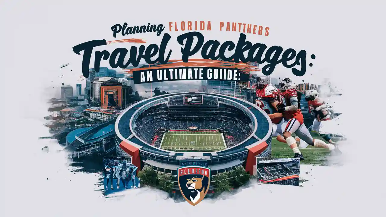 Planning Florida Panthers Travel Packages: An Ultimate Guide