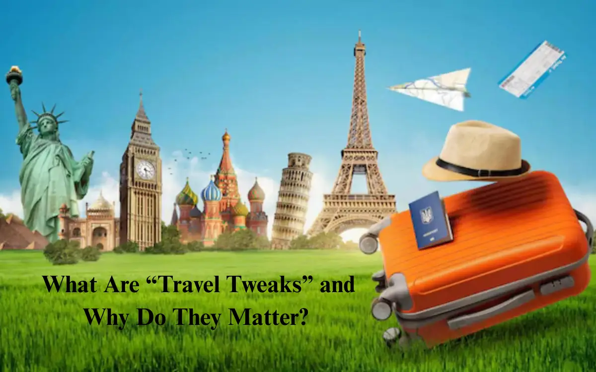 How Travel Tweaks Hotels Save You Big on Stays? 2 What Are Travel Tweaks and Why Do They Matter